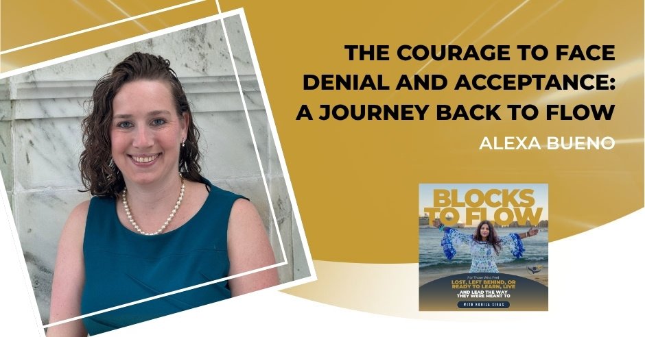 The Courage To Face Denial And Acceptance: A Journey Back To Flow With Alexa Bueno