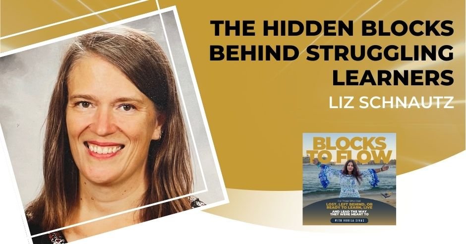The Hidden Blocks Behind Struggling Learners With Liz Schnautz