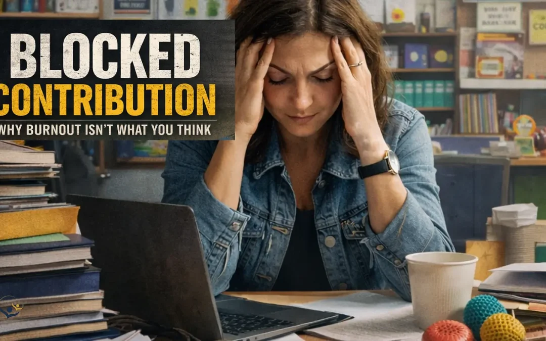 Blocked Contribution: Why Burnout Isn’t What You Think